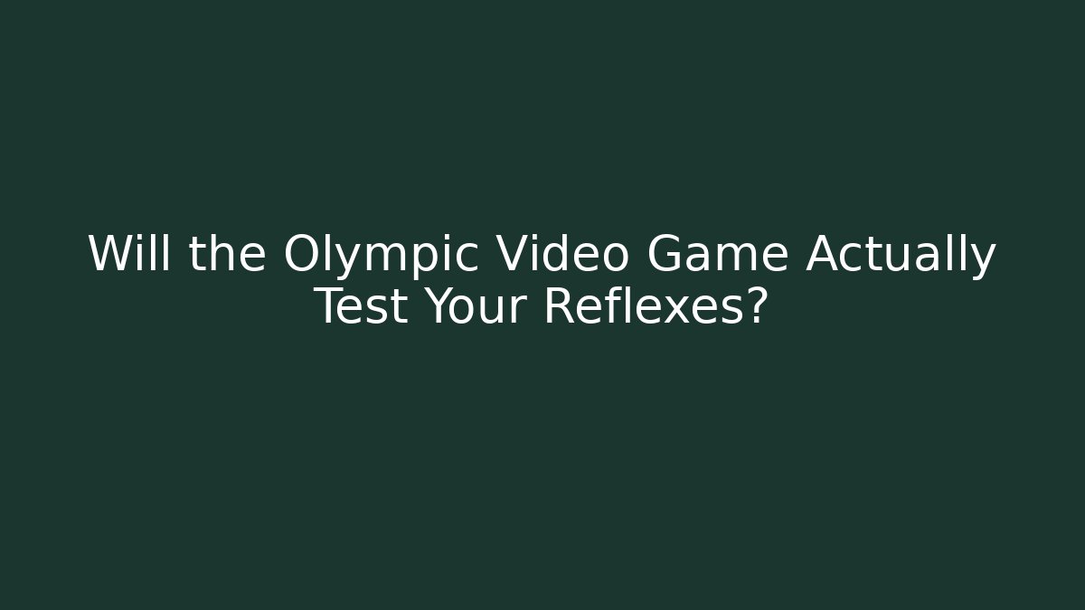 Will the Olympic Video Game Actually Test Your Reflexes?