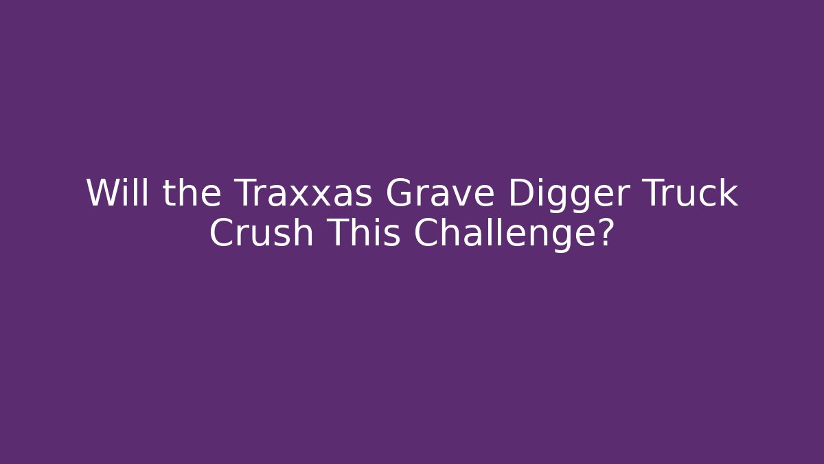 Will the Traxxas Grave Digger Truck Crush This Challenge? - Critter Realm