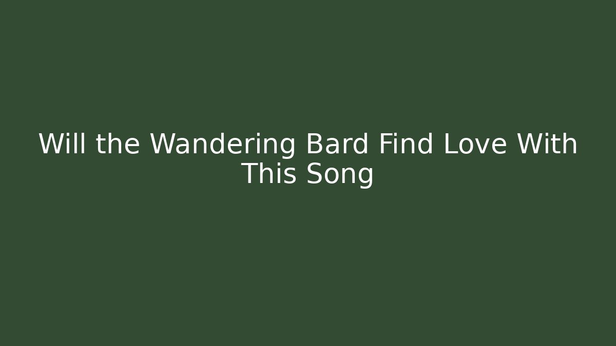 Will the Wandering Bard Find Love With This Song - Critter Realm