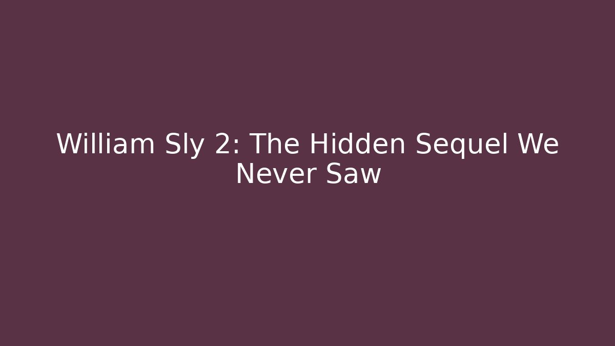 William Sly 2: The Hidden Sequel We Never Saw - Critter Realm