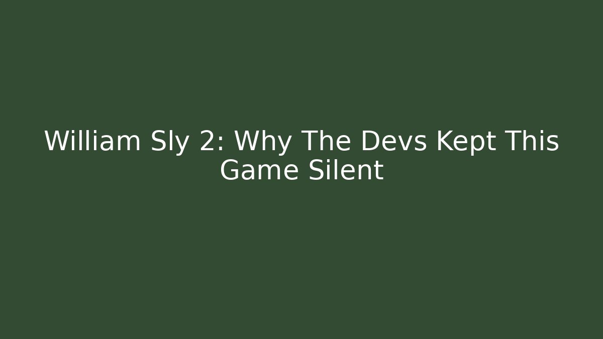 William Sly 2: Why The Devs Kept This Game Silent