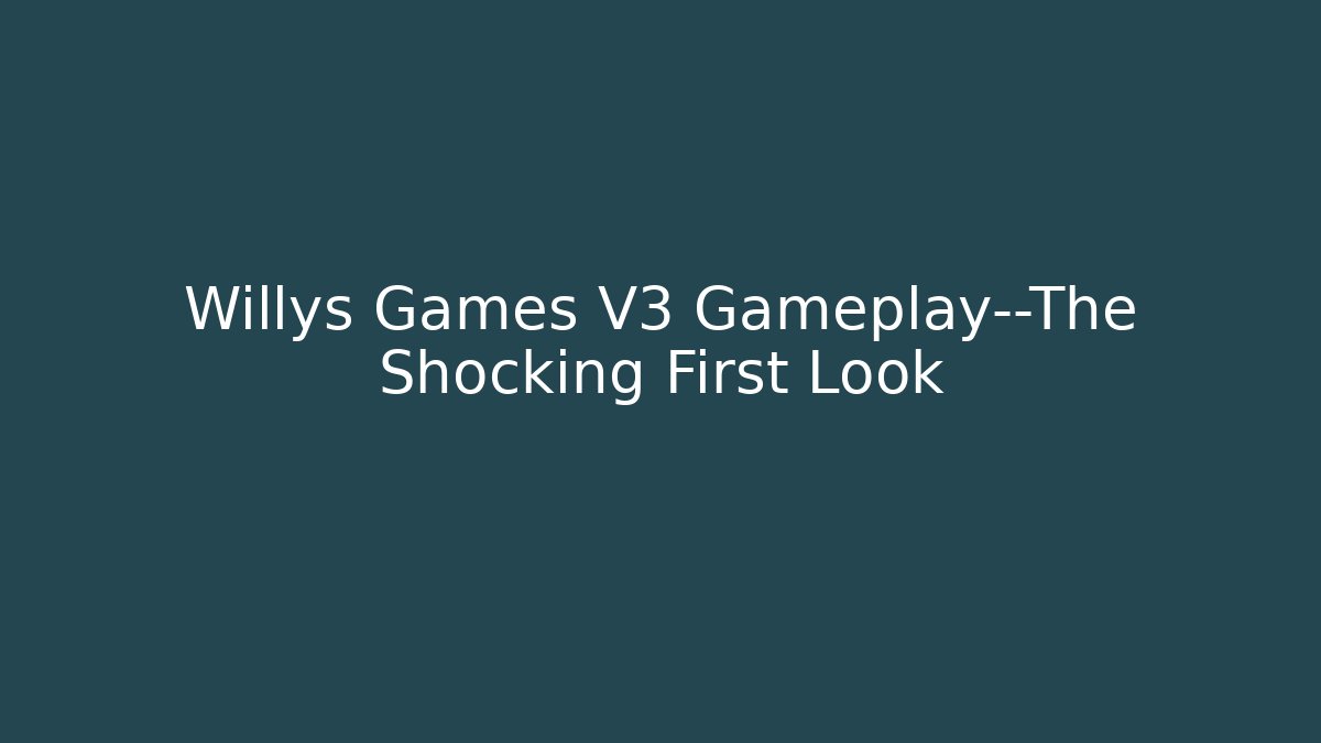 Willys Games V3 Gameplay—The Shocking First Look