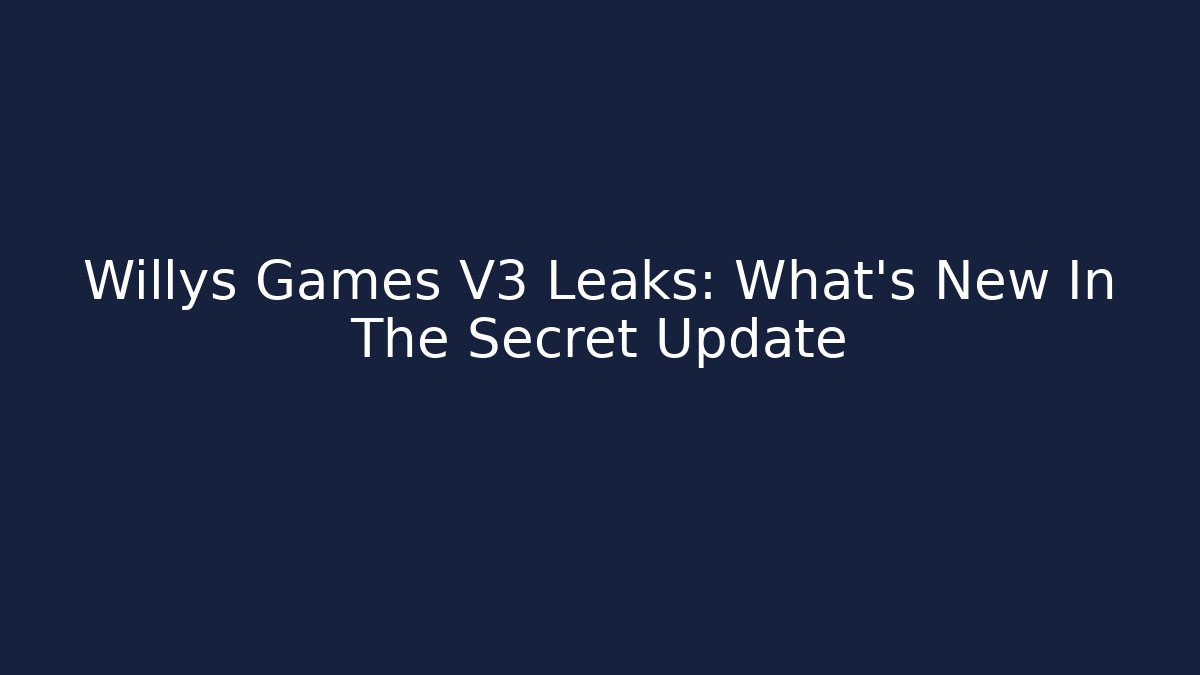 Willys Games V3 Leaks: What’s New In The Secret Update