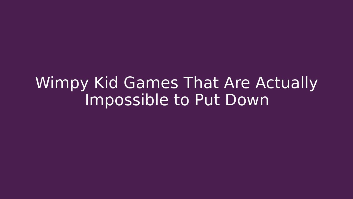 Wimpy Kid Games That Are Actually Impossible to Put Down