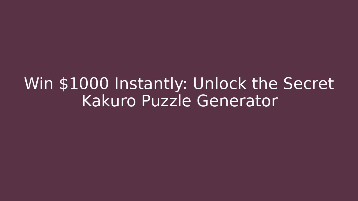 Win $1000 Instantly: Unlock the Secret Kakuro Puzzle Generator - Critter Realm