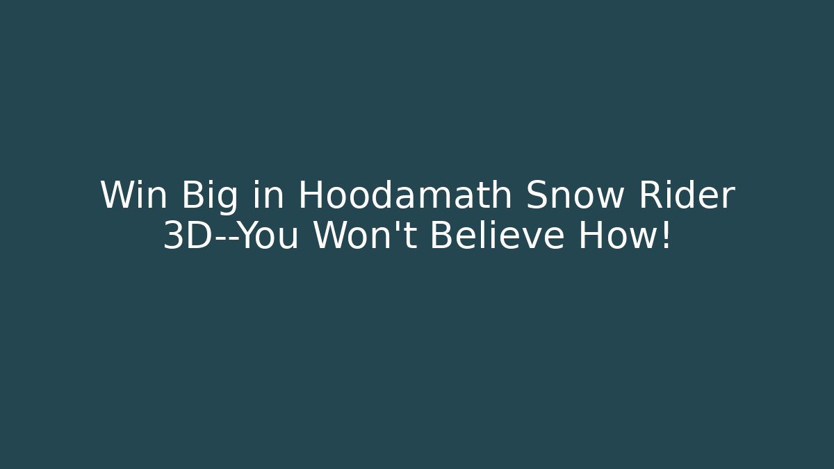 Win Big in Hoodamath Snow Rider 3D—You Won’t Believe How!