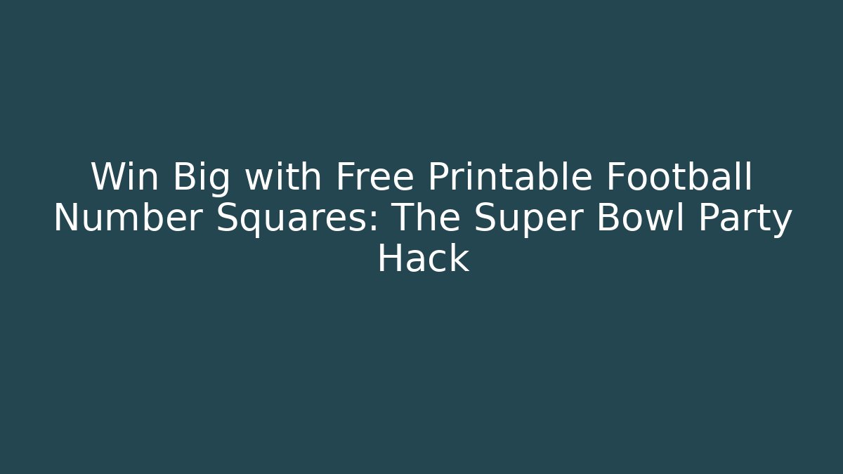 Win Big with Free Printable Football Number Squares: The Super Bowl Party Hack