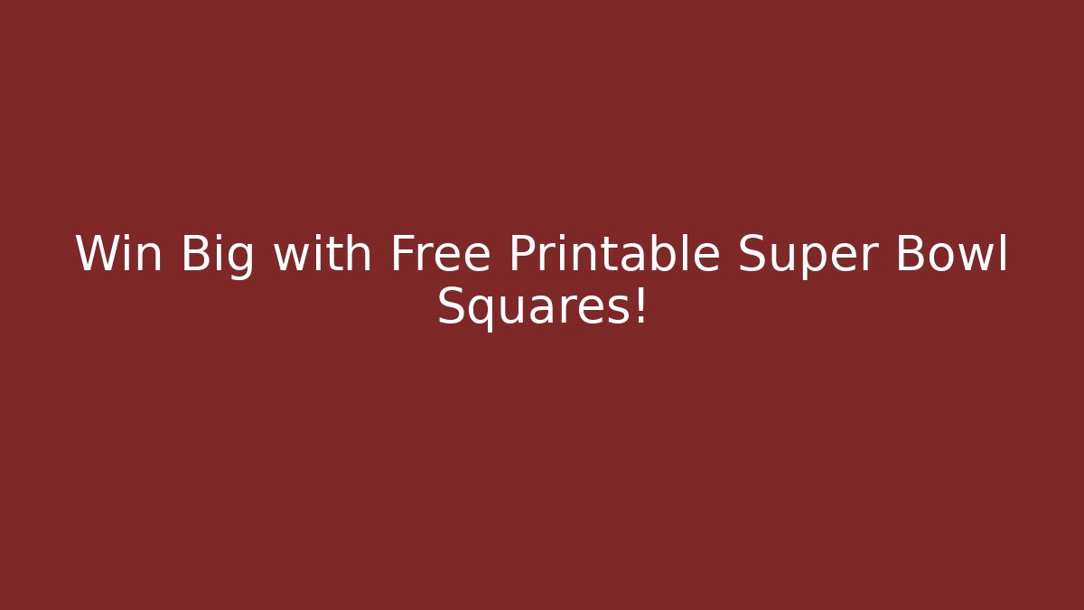 Win Big with Free Printable Super Bowl Squares!