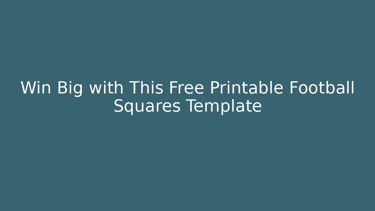 Win Big with This Free Printable Football Squares Template