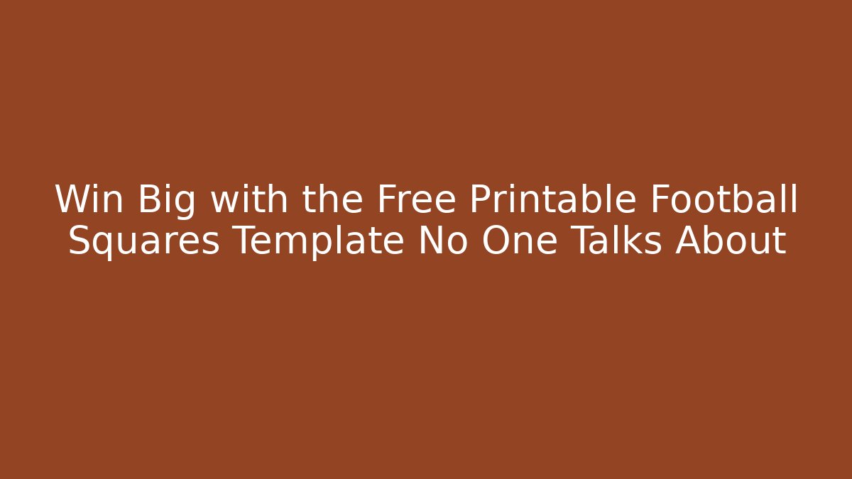 Win Big with the Free Printable Football Squares Template No One Talks About