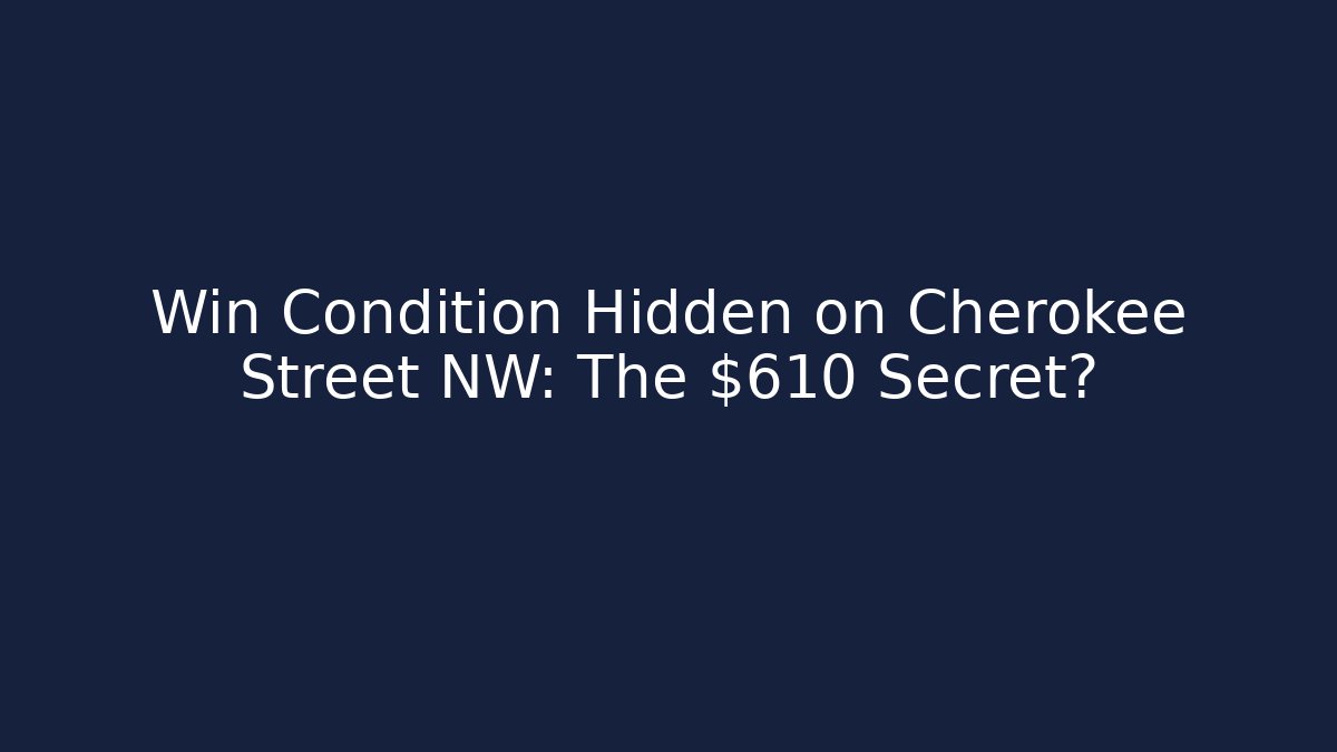 Win Condition Hidden on Cherokee Street NW: The $610 Secret?