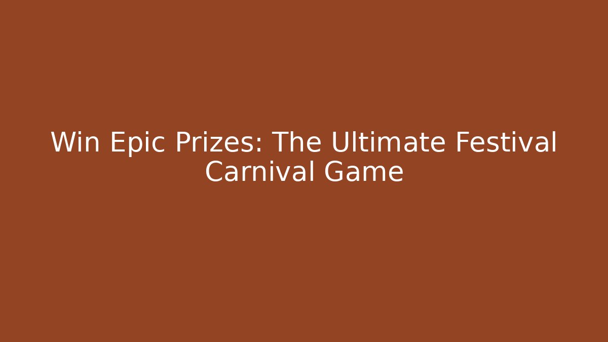Win Epic Prizes: The Ultimate Festival Carnival Game