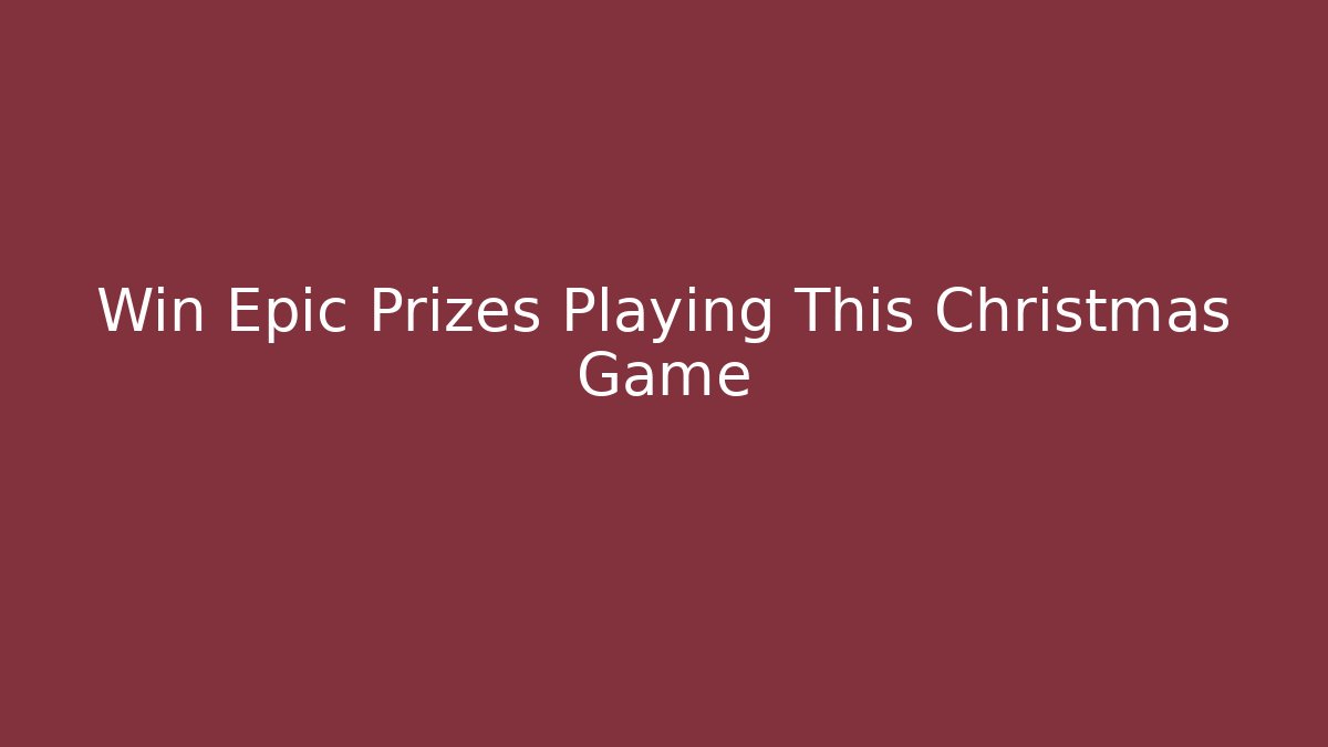 Win Epic Prizes Playing This Christmas Game