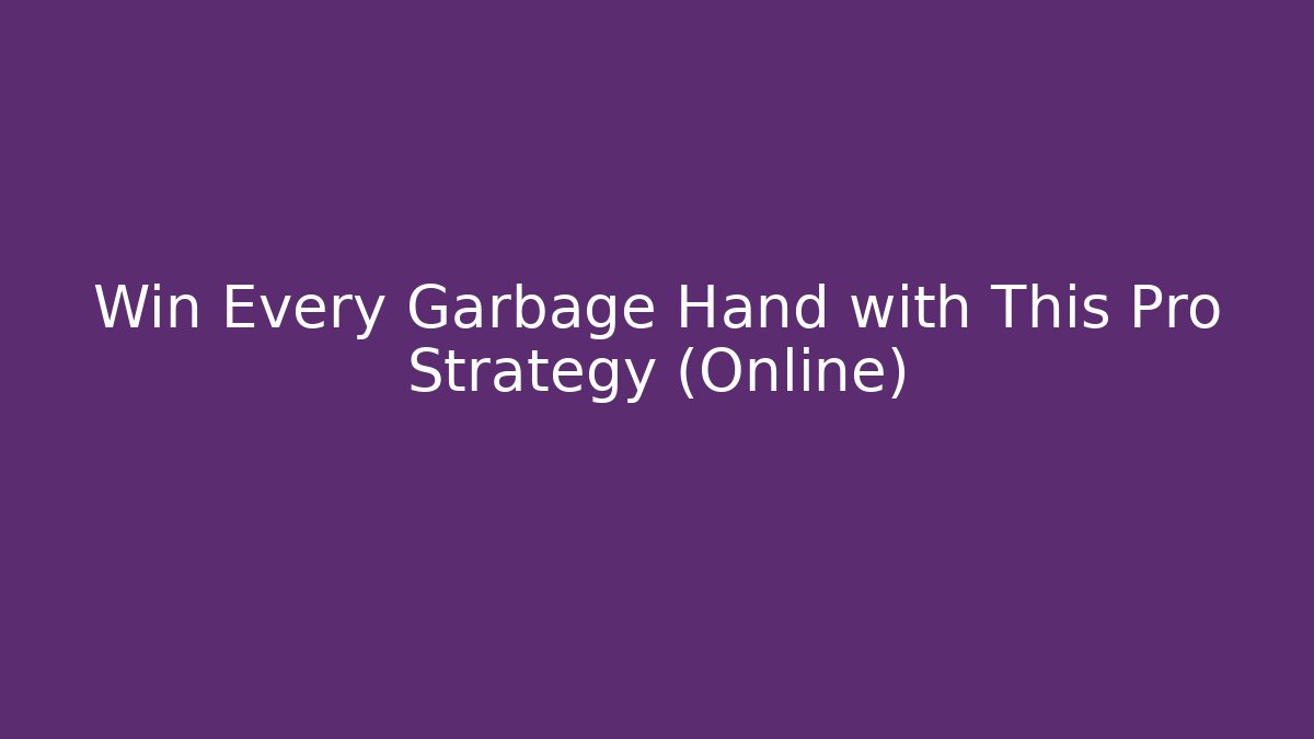Win Every Garbage Hand with This Pro Strategy (Online)