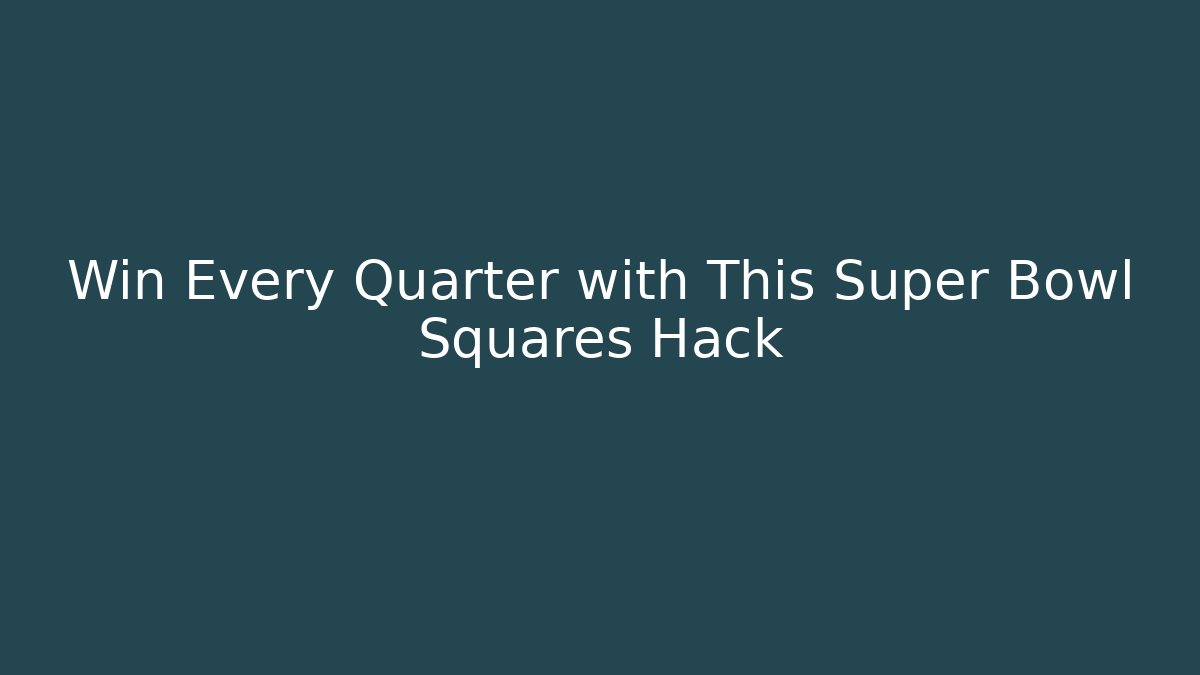 Win Every Quarter with This Super Bowl Squares Hack