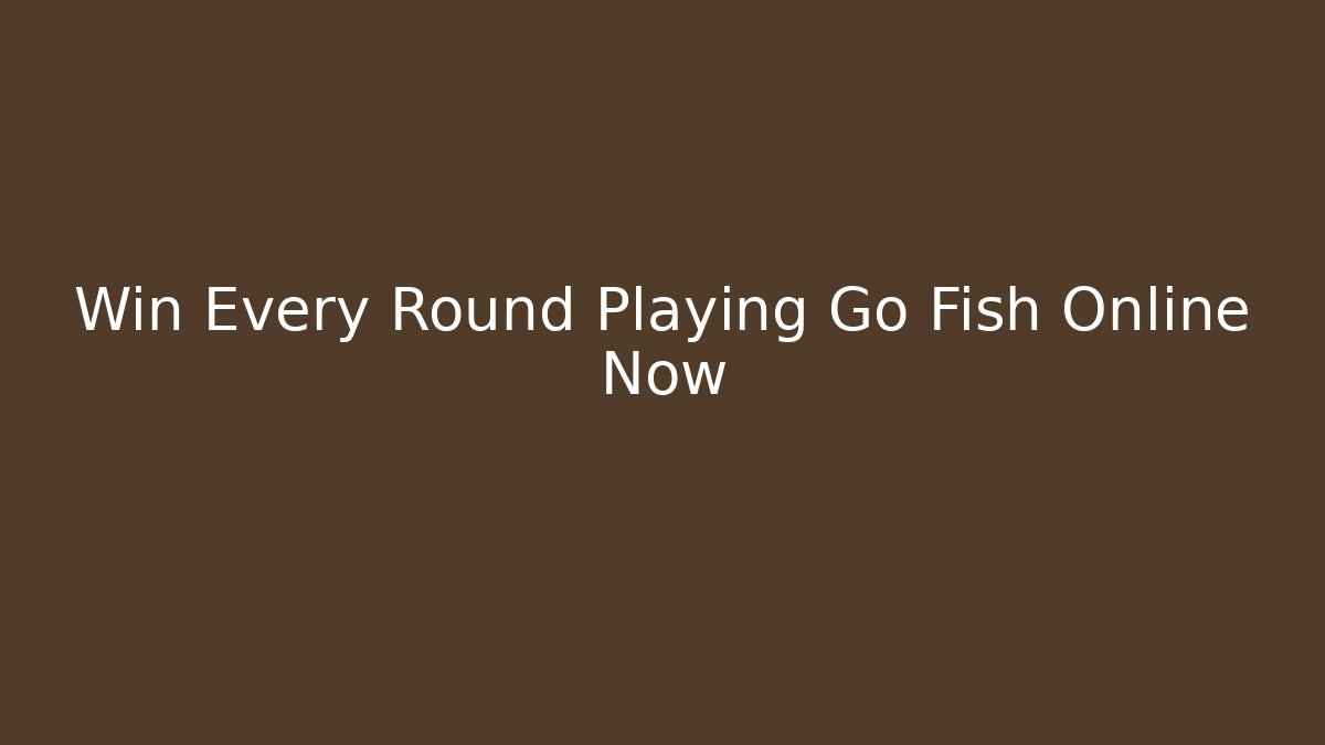 Win Every Round Playing Go Fish Online Now