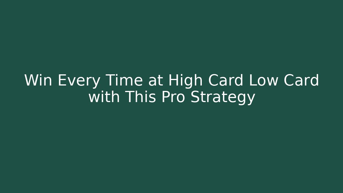 Win Every Time at High Card Low Card with This Pro Strategy