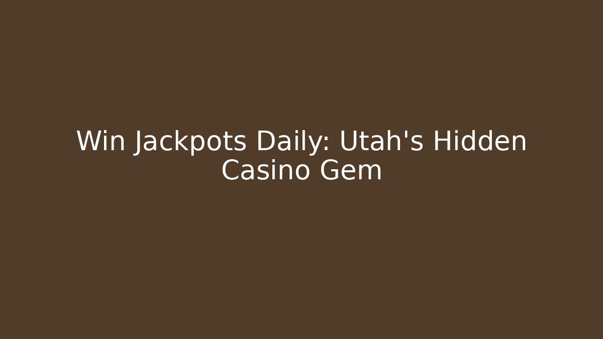 Win Jackpots Daily: Utah's Hidden Casino Gem