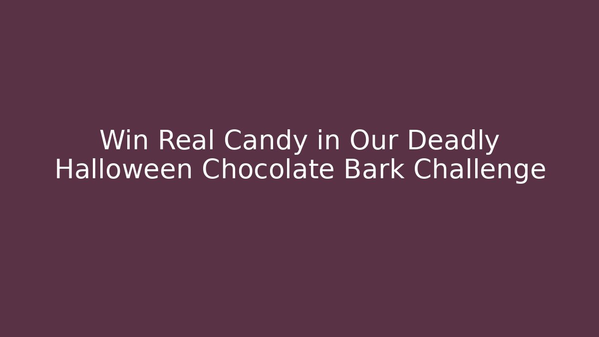 Win Real Candy in Our Deadly Halloween Chocolate Bark Challenge