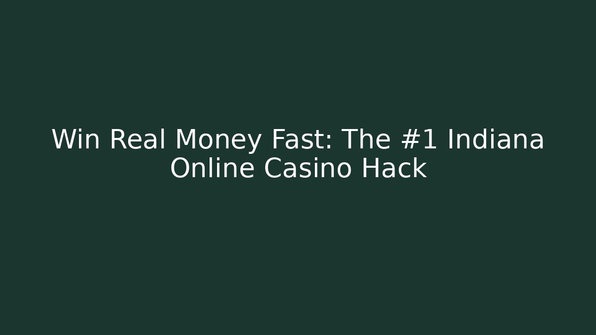 Win Real Money Fast: The #1 Indiana Online Casino Hack