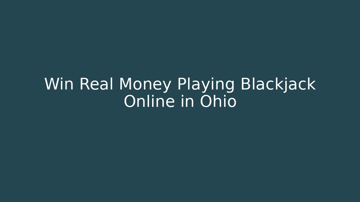 Win Real Money Playing Blackjack Online in Ohio