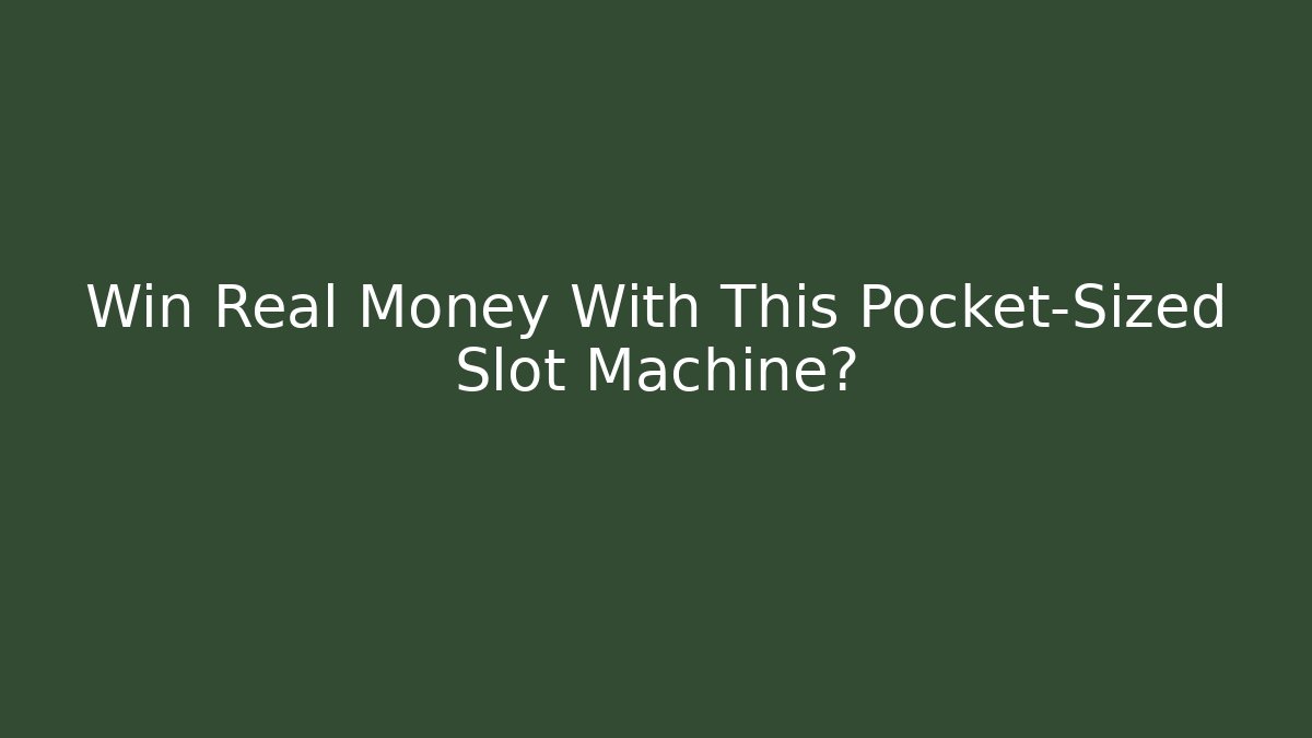 Win Real Money With This Pocket-Sized Slot Machine? - Critter Realm