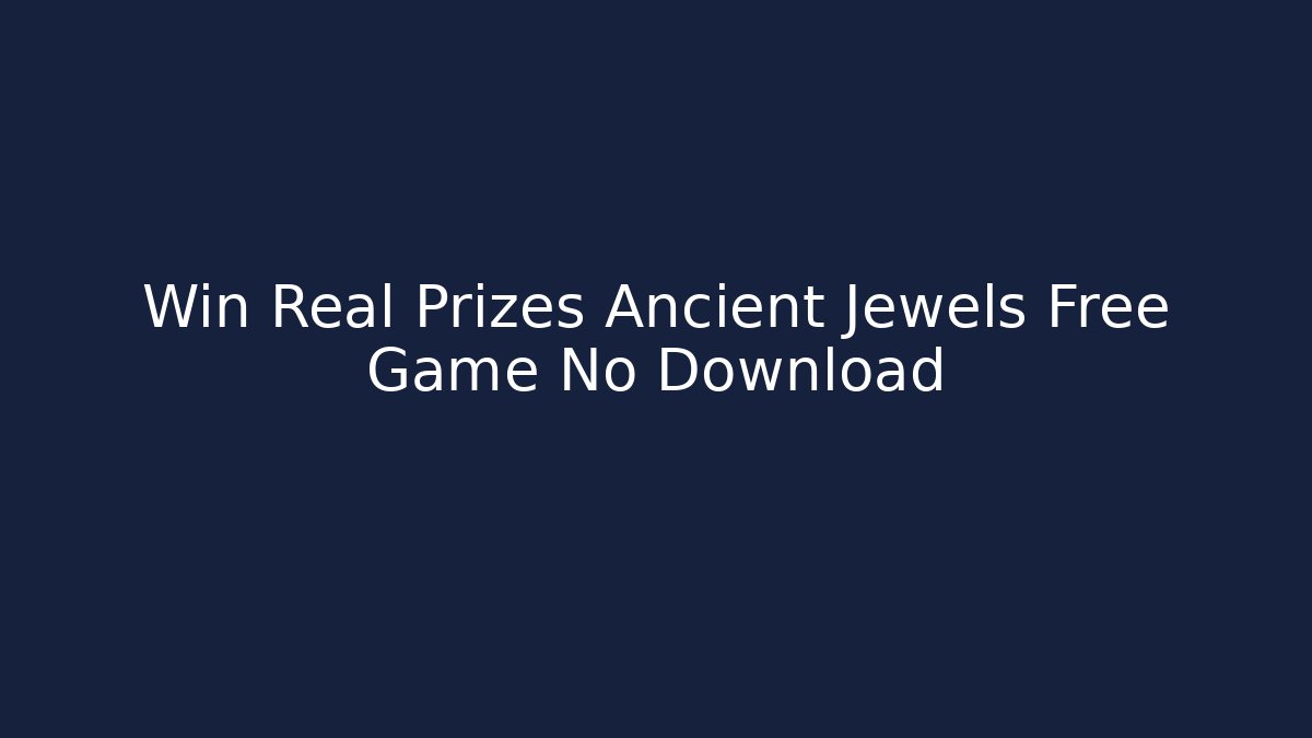 Win Real Prizes Ancient Jewels Free Game No Download