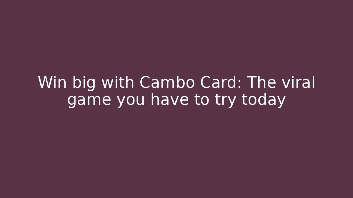 Win big with Cambo Card: The viral game you have to try today