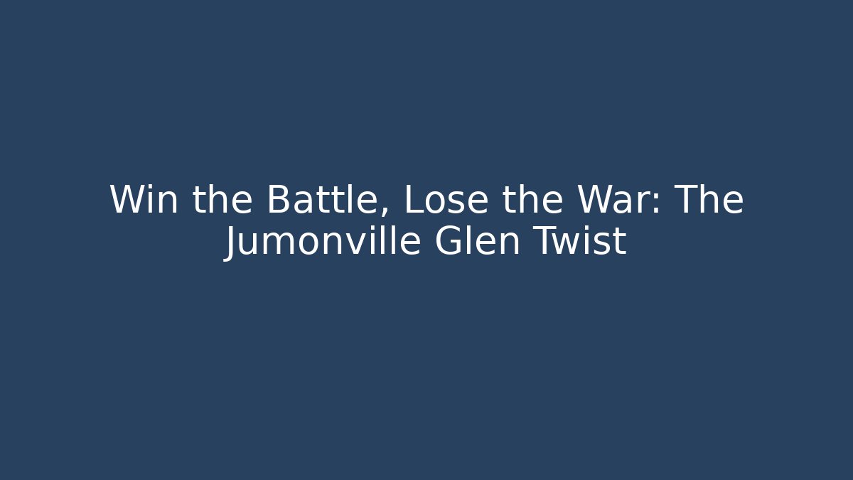Win the Battle, Lose the War: The Jumonville Glen Twist