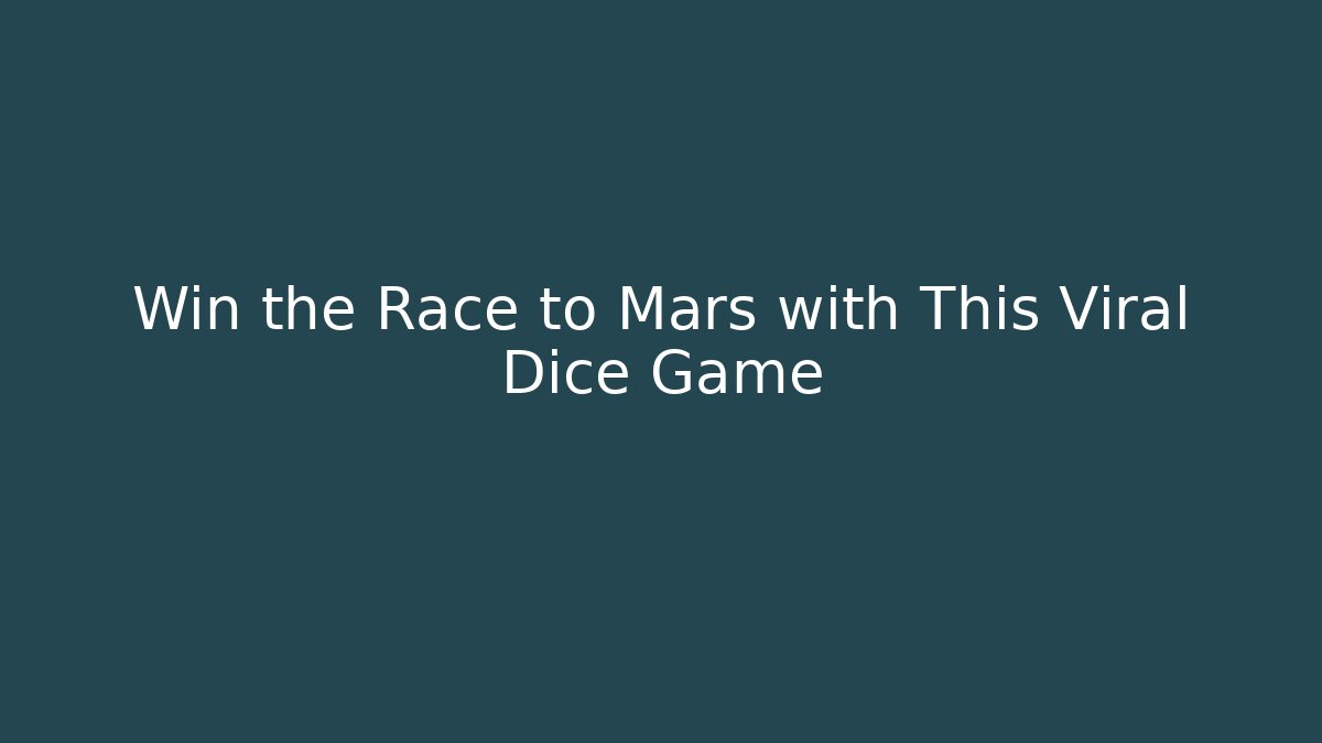 Win the Race to Mars with This Viral Dice Game