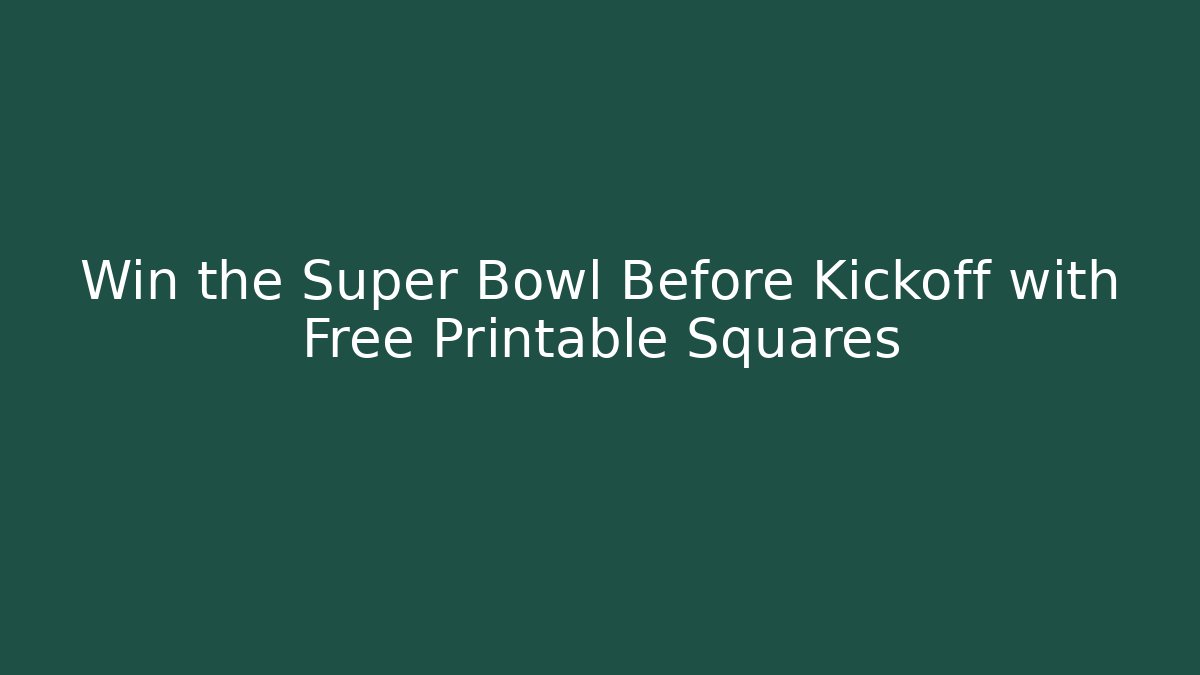 Win the Super Bowl Before Kickoff with Free Printable Squares