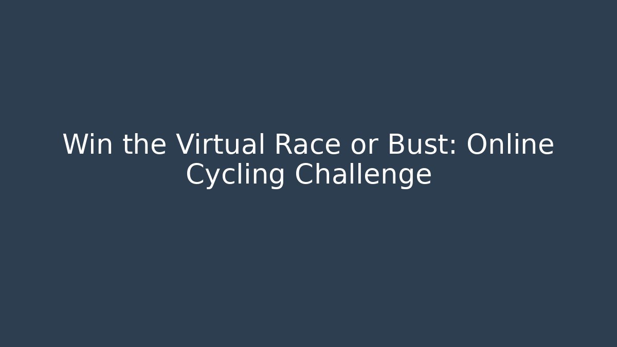 Win the Virtual Race or Bust: Online Cycling Challenge - Critter Realm