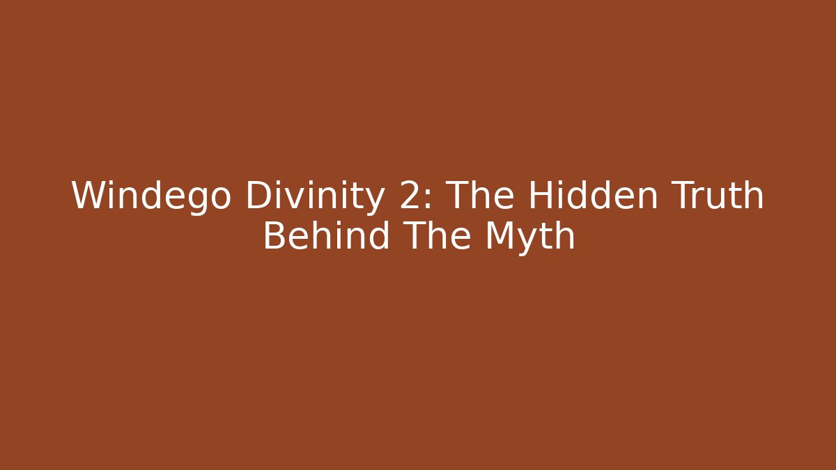 Windego Divinity 2: The Hidden Truth Behind The Myth