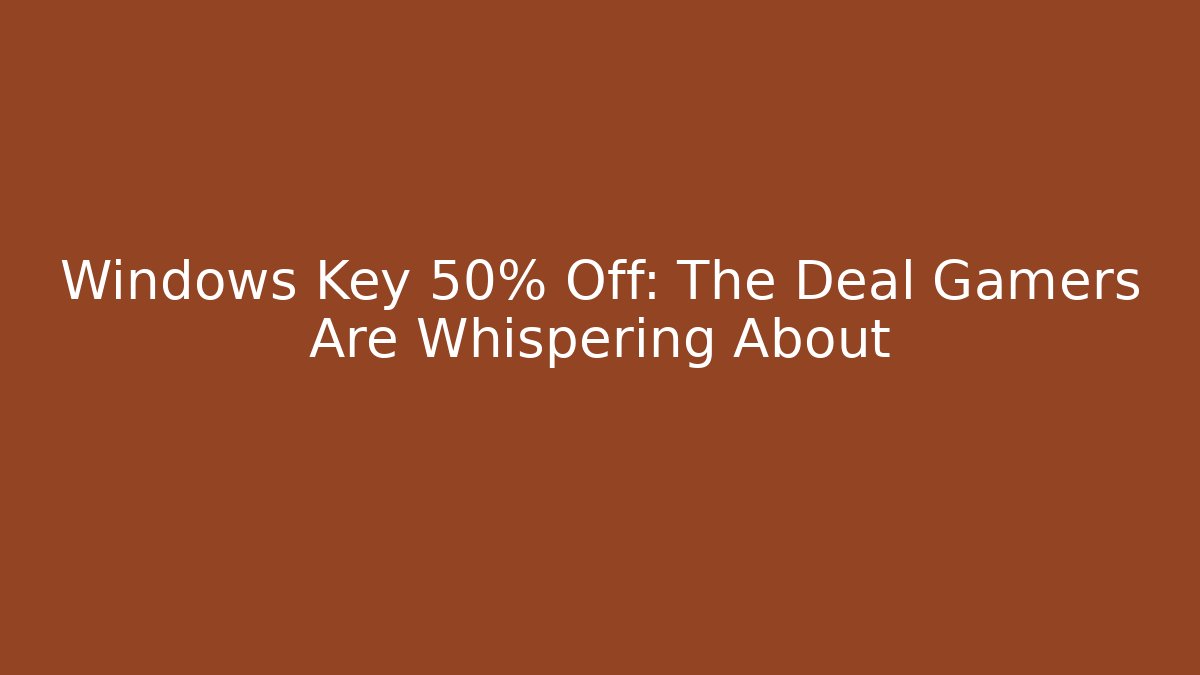 Windows Key 50% Off: The Deal Gamers Are Whispering About