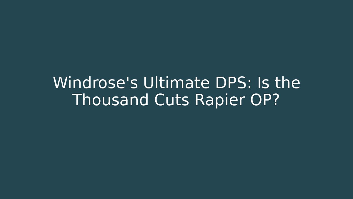 Windrose's Ultimate DPS: Is the Thousand Cuts Rapier OP?