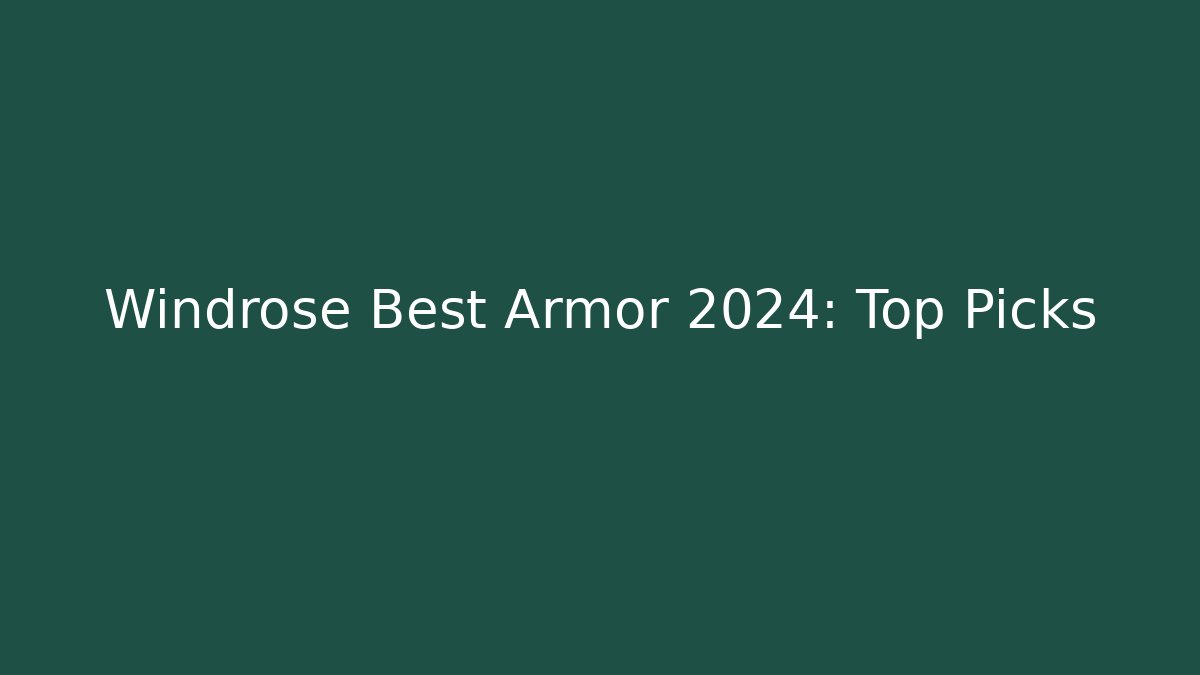Windrose Best Armor 2024: Top Picks