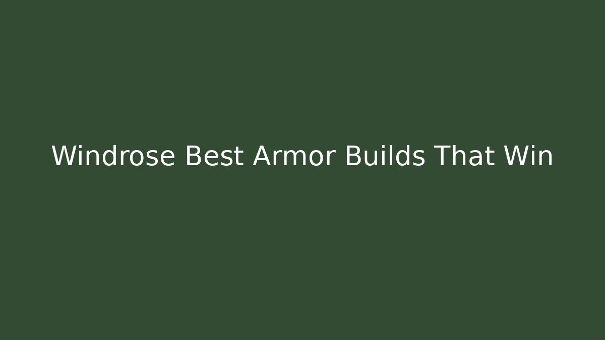 Windrose Best Armor Builds That Win