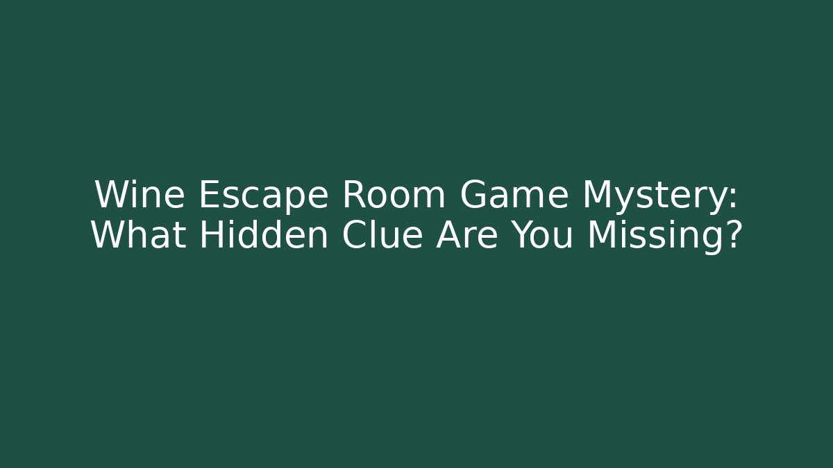 Wine Escape Room Game Mystery: What Hidden Clue Are You Missing? - Critter Realm