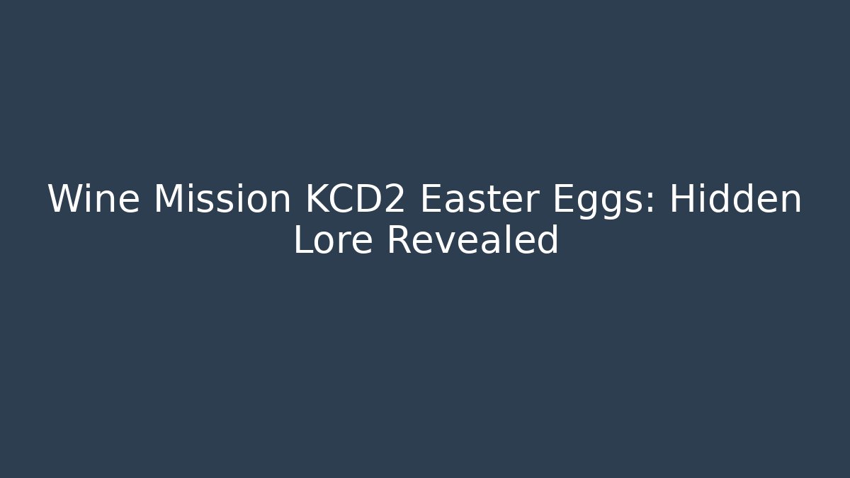 Wine Mission KCD2 Easter Eggs: Hidden Lore Revealed