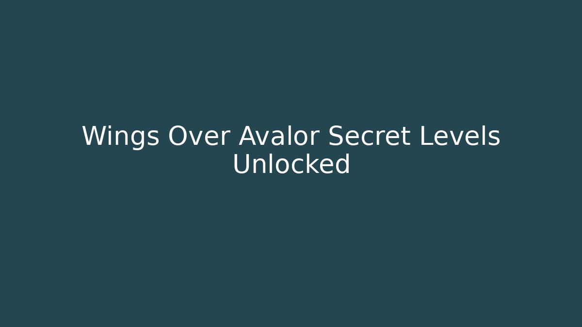 Wings Over Avalor Secret Levels Unlocked - Critter Realm