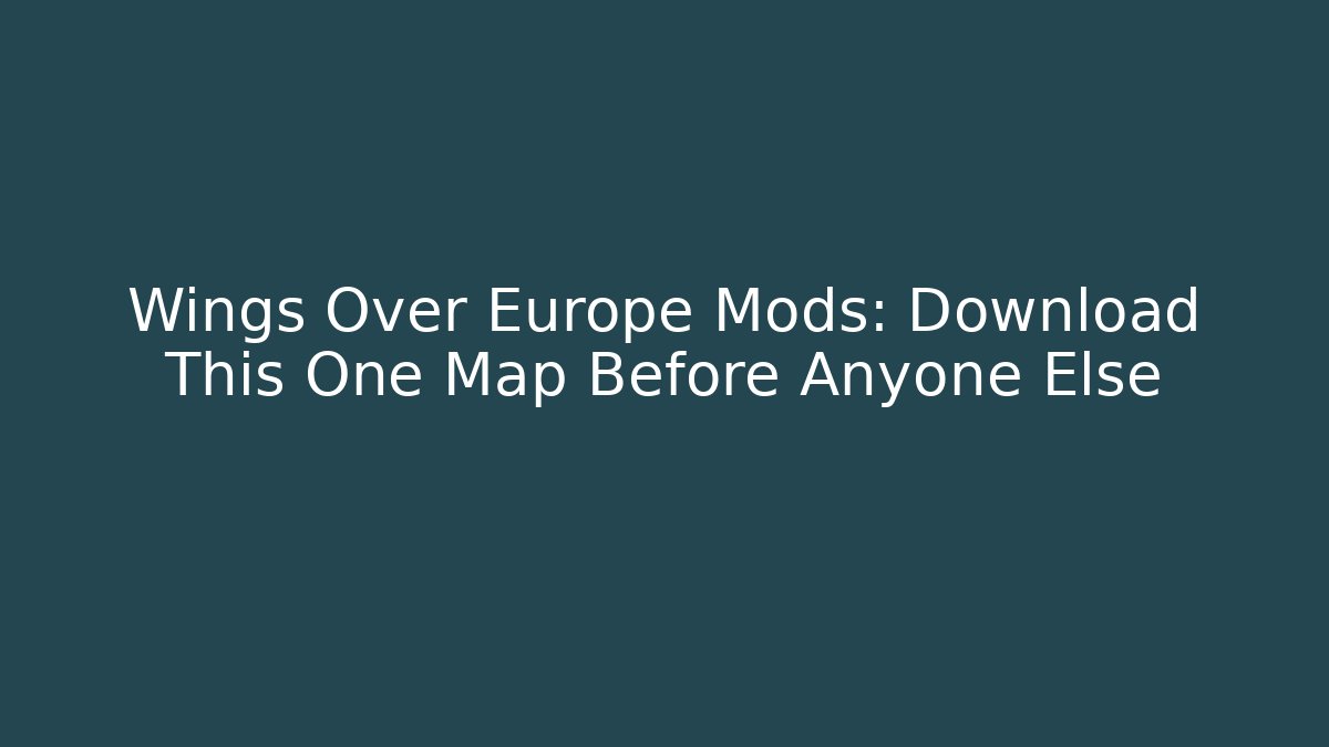 Wings Over Europe Mods: Download This One Map Before Anyone Else