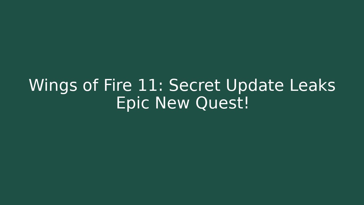 Wings of Fire 11: Secret Update Leaks Epic New Quest!
