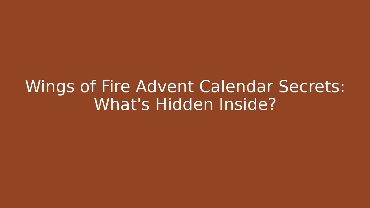 Wings of Fire Advent Calendar Secrets: What's Hidden Inside?