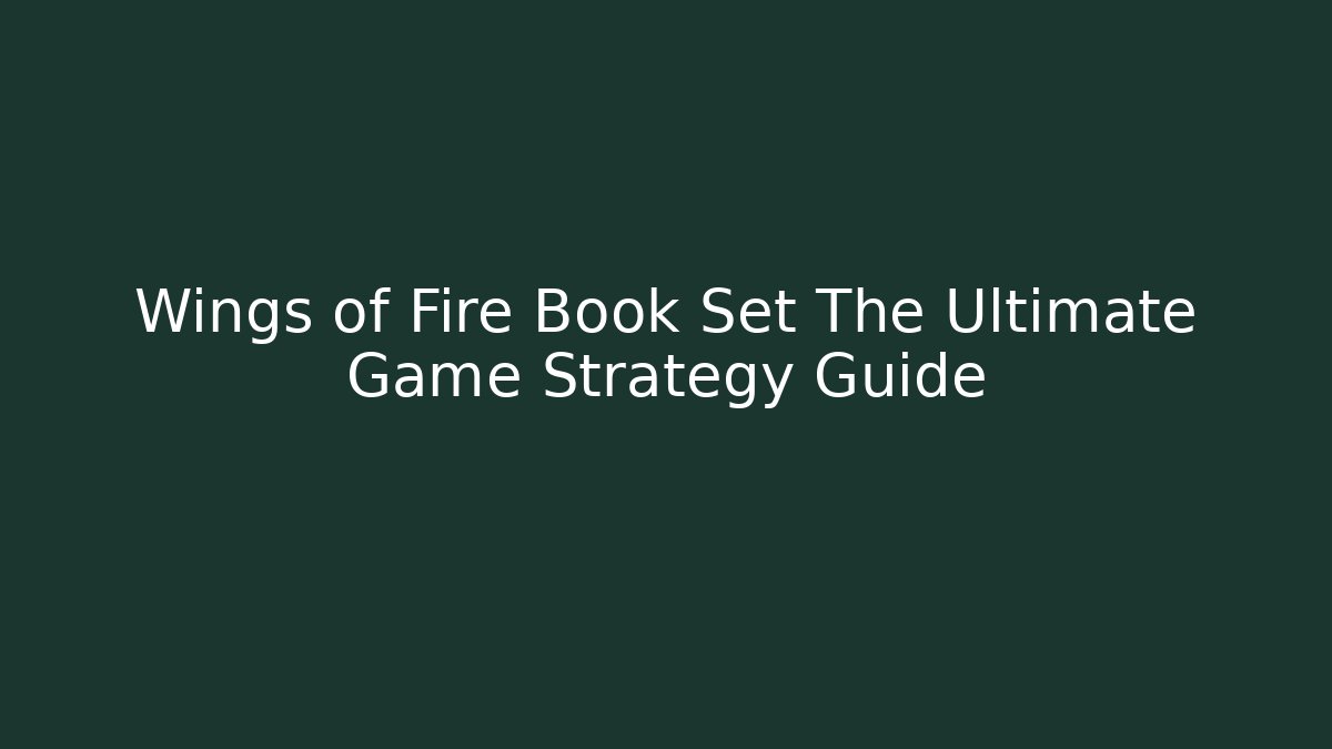 Wings of Fire Book Set The Ultimate Game Strategy Guide