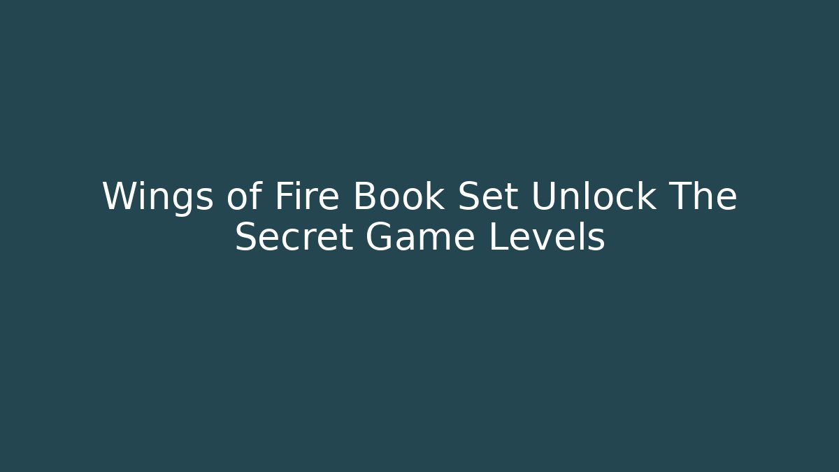 Wings of Fire Book Set Unlock The Secret Game Levels
