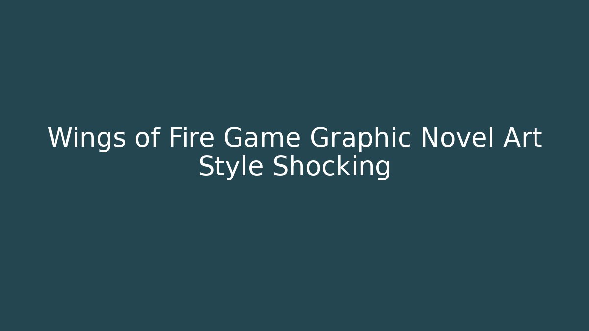 Wings of Fire Game Graphic Novel Art Style Shocking - Critter Realm