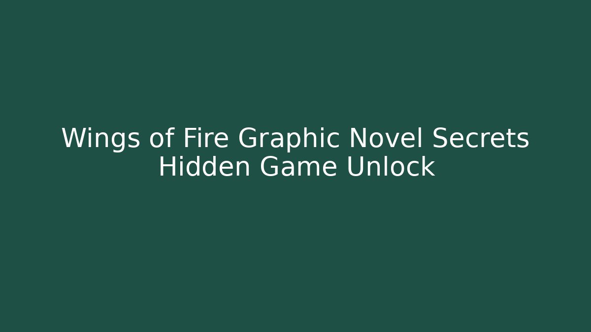 Wings of Fire Graphic Novel Secrets Hidden Game Unlock