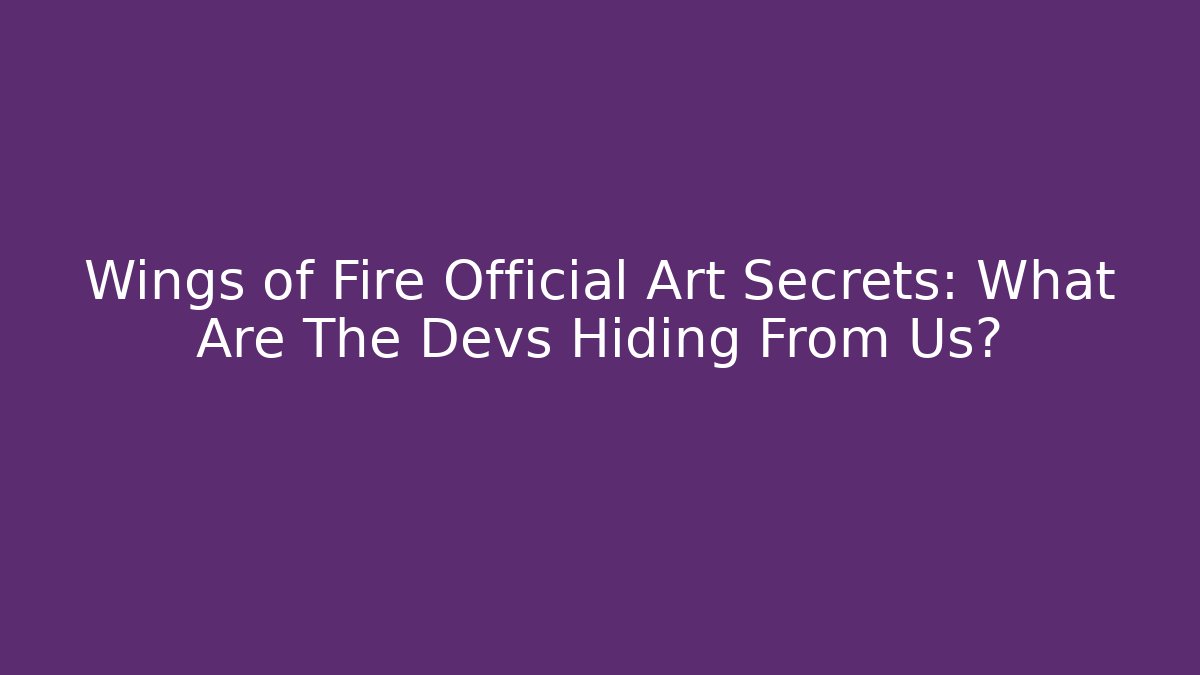 Wings of Fire Official Art Secrets: What Are The Devs Hiding From Us?