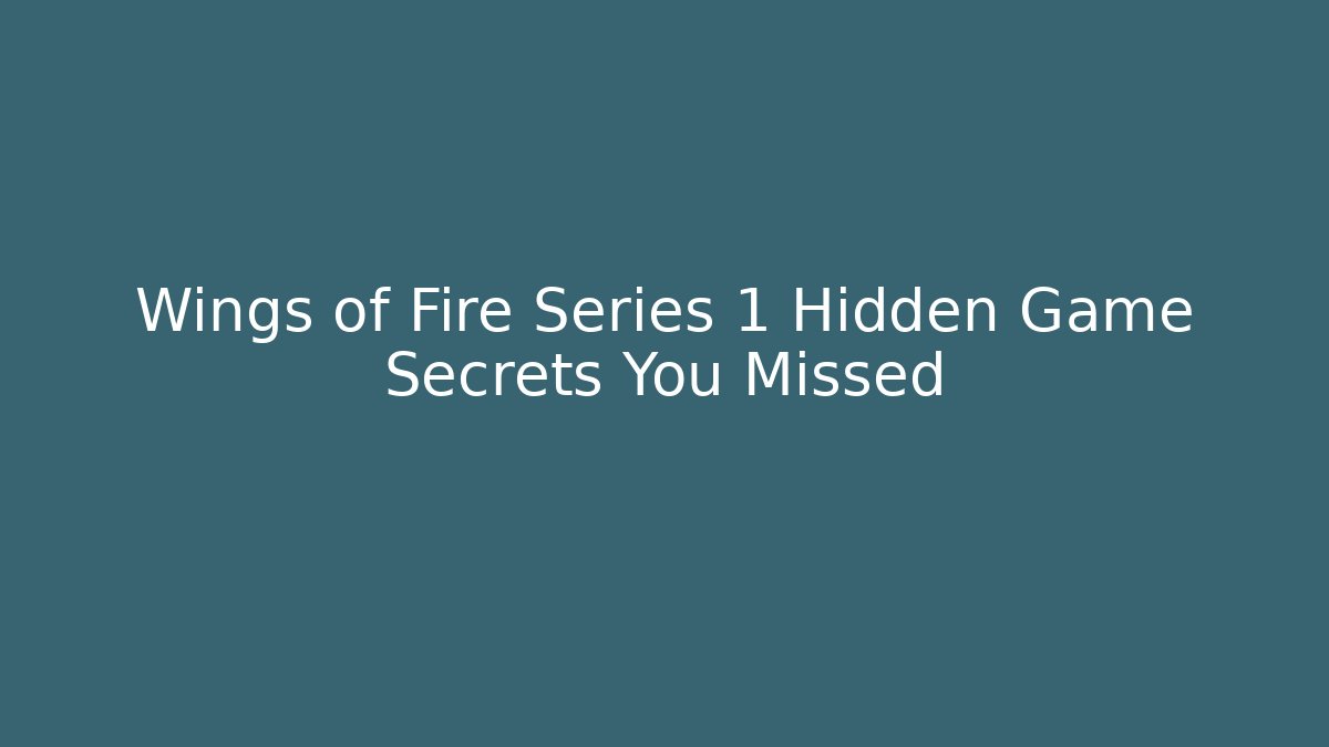 Wings of Fire Series 1 Hidden Game Secrets You Missed