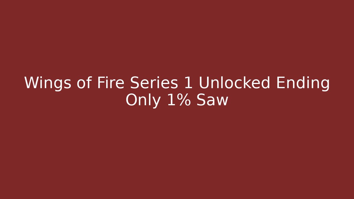 Wings of Fire Series 1 Unlocked Ending Only 1% Saw